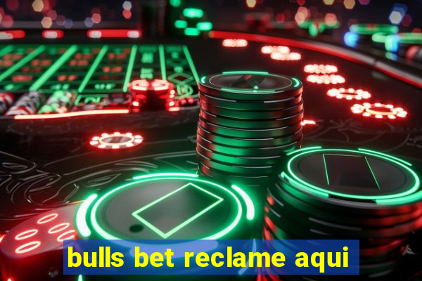 bulls bet reclame aqui